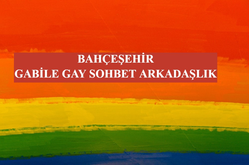 Bahçeşehir Gabile Gay Sohbet