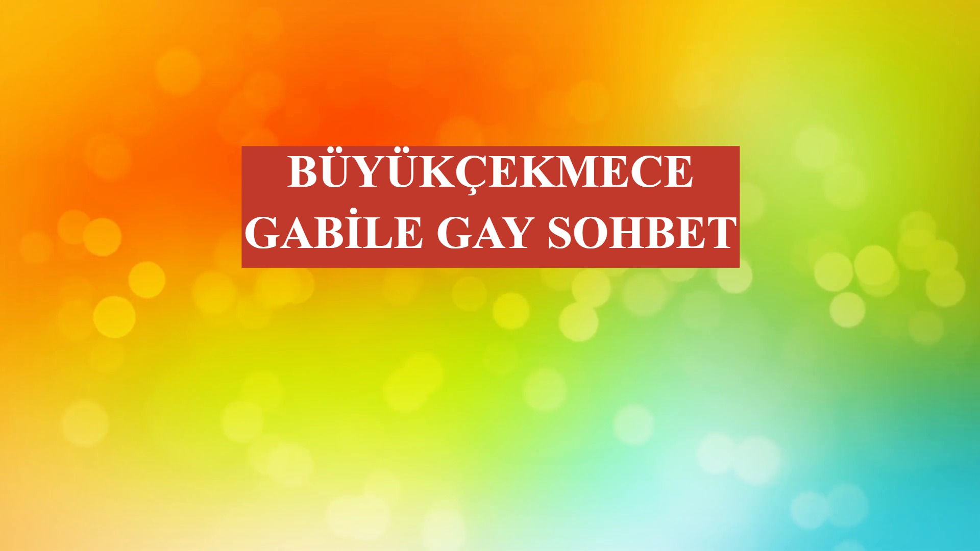 Büyükçekmece Gabile Gay Sohbet