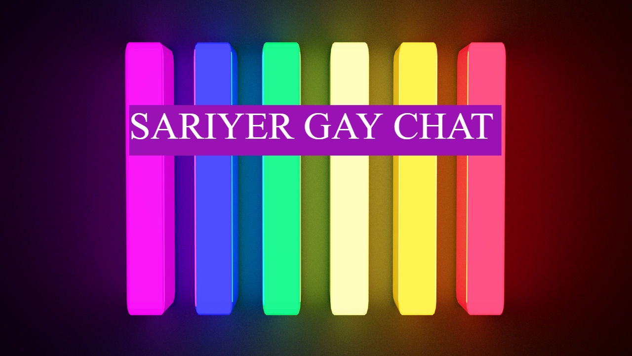 Sarıyer Gay Sohbet